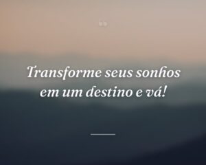 Transforme seus sonhos em um destino e vá!