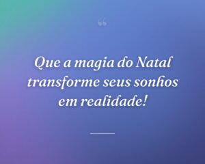 Que a magia do Natal transforme seus sonhos em realidade!