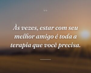 Às vezes, estar com seu melhor amigo é toda a terapia que você precisa.