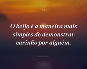 O beijo é a maneira mais simples de demonstrar carinho por alguém.
