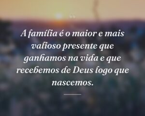 A família é o maior e mais valioso presente que ganhamos na vida e que recebemos de Deus logo que nascemos.
