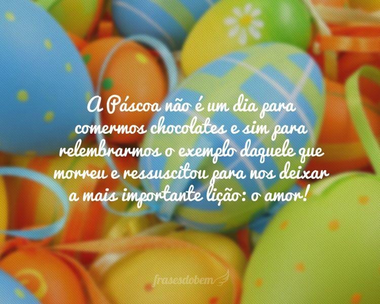 Doce mesmo é saber o quanto somos amados. Que nesse dia você ganhe não só chocolate, como todo amor e carinho para recomeçar. Feliz Páscoa!