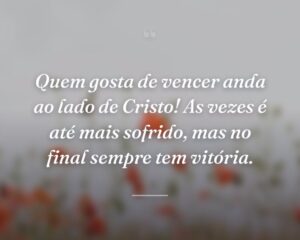 Quem gosta de vencer anda ao lado de Cristo! As vezes é até mais sofrido, mas no final sempre tem vitória.
