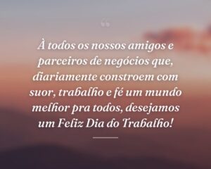 À todos os nossos amigos e parceiros de negócios que, diariamente constroem com suor, trabalho e fé um mundo melhor pra todos, desejamos um Feliz Dia do Trabalho!