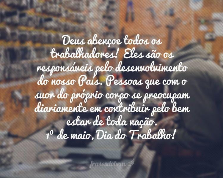 Deus abençoe todos os trabalhadores! Eles são os 