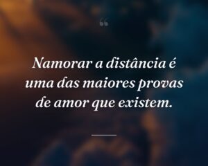 Namorar a distância é uma das maiores provas de amor que existem.