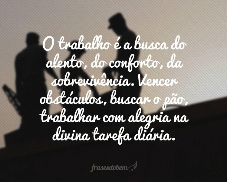 O trabalho é a busca do alento, do conforto, da 