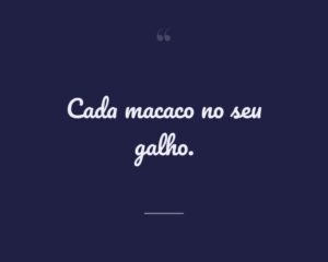 Cada macaco no seu galho.