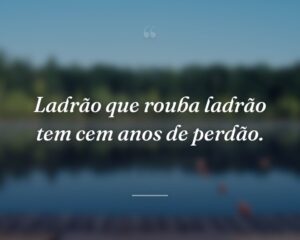 Ladrão que rouba ladrão tem cem anos de perdão.