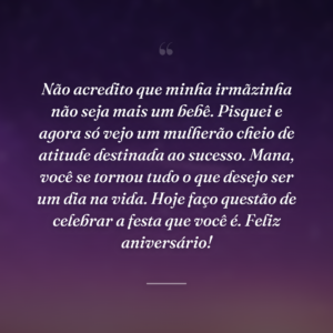 Não acredito que minha irmãzinha não seja mais um bebê. Pisquei e agora só vejo um mulherão cheio de atitude destinada ao sucesso. Mana, você se tornou tudo o que desejo ser um dia na vida. Hoje faço questão de celebrar a festa que você é. Feliz aniversário!