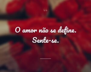O amor não se define. Sente-se.