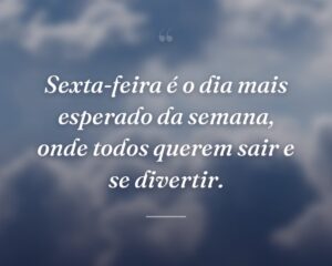 Sexta-feira é o dia mais esperado da semana, onde todos querem sair e se divertir.