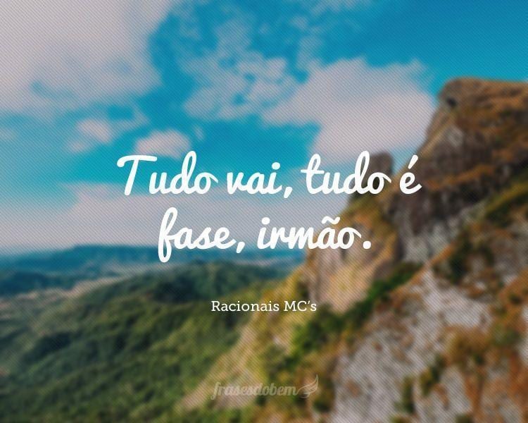 Tudo vai, tudo é fase, irmão.