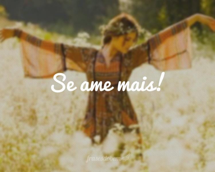 Se ame mais!