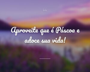 Aproveite que é Páscoa e adoce sua vida!