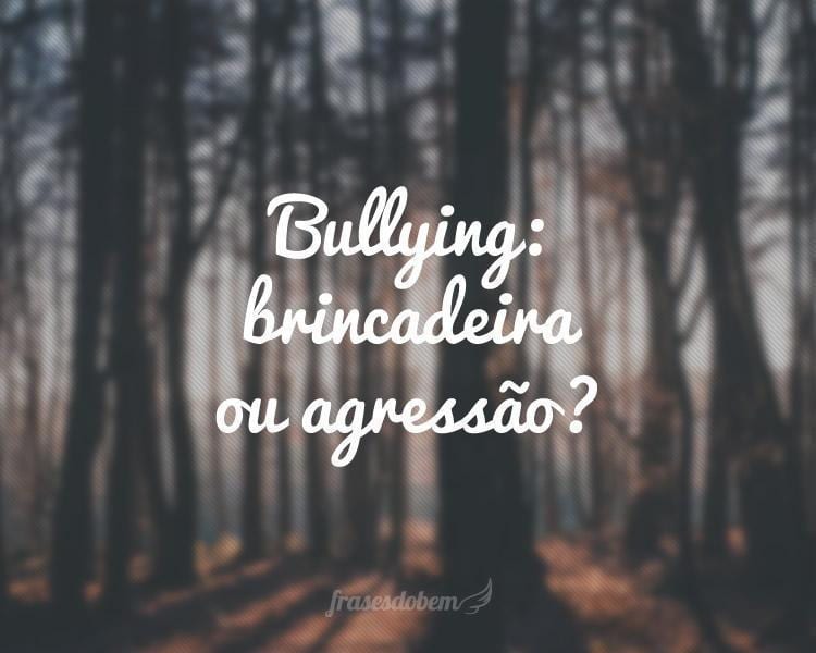 Bullying: brincadeira ou agressão?