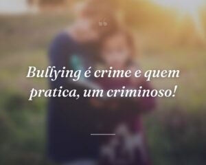 Bullying é crime e quem pratica, um criminoso!