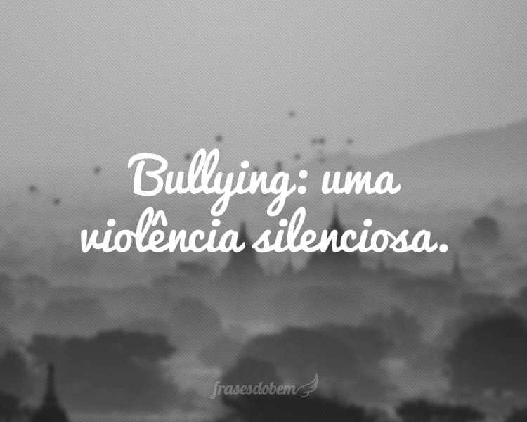 Bullying: uma violência silenciosa.