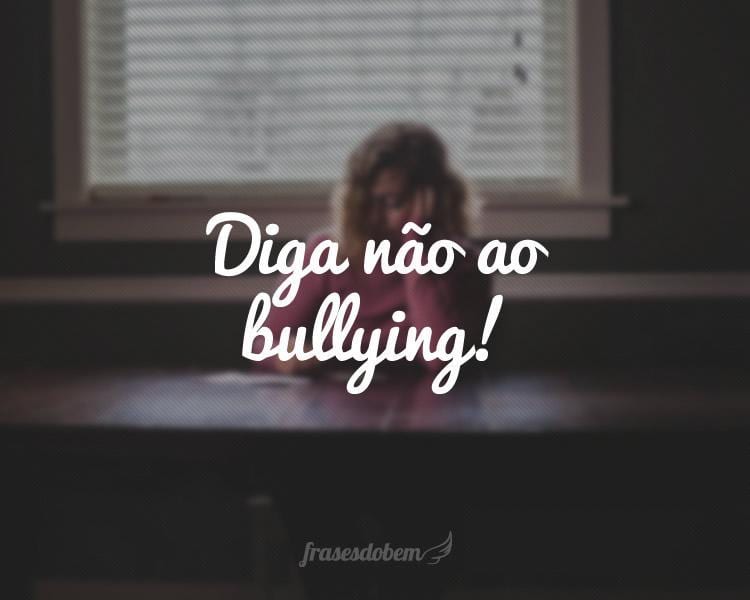 Diga não ao bullying!