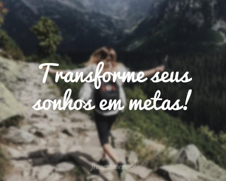 Transforme seus sonhos em metas!