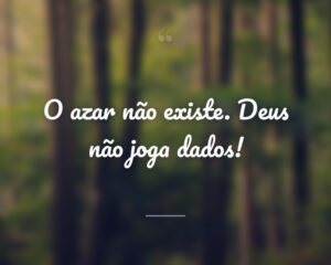O azar não existe. Deus não joga dados!