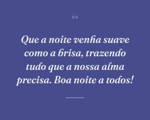 Que a noite venha suave como a brisa, trazendo tudo que a nossa alma precisa. Boa noite a todos!