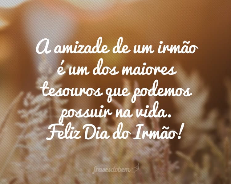 A amizade de um irmão é um dos maiores tesouros que podemos possuir na vida. Feliz Dia do Irmão!