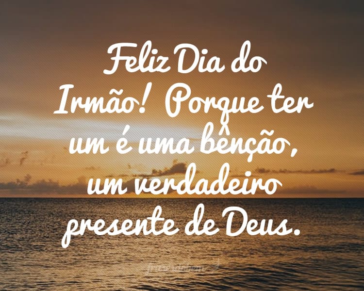 Feliz Dia do Irmão! Porque ter um é uma bênção, um verdadeiro presente de Deus.