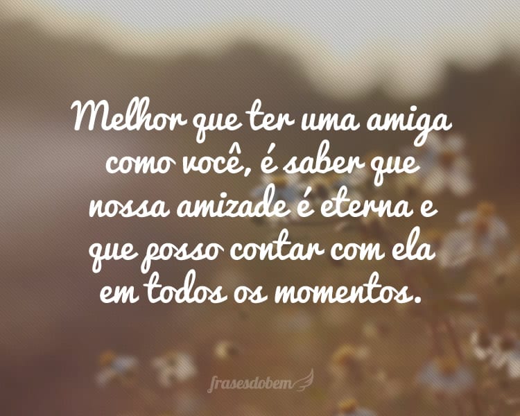 Resultado de imagem para melhores frases para amigas