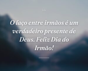 O laço entre irmãos é um verdadeiro presente de Deus. Feliz Dia do Irmão!