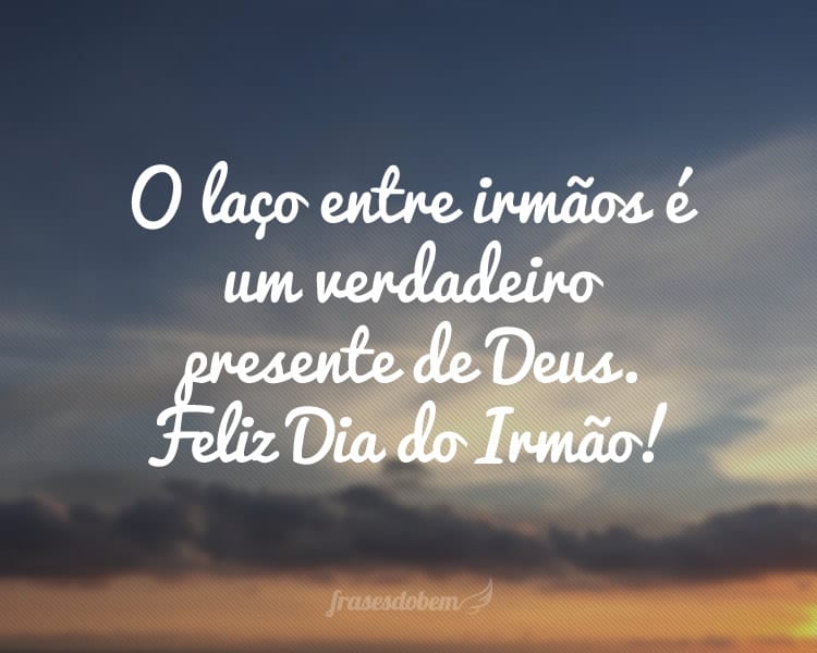 O laço entre irmãos é um verdadeiro presente de Deus. Feliz Dia do Irmão!