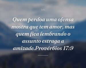 Quem perdoa uma ofensa mostra que tem amor, mas quem fica lembrando o assunto estraga a amizade.Provérbios 17:9