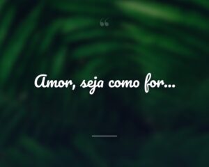 Amor, seja como for...