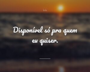 Disponível só pra quem eu quiser.