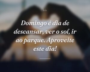 Domingo é dia de descansar, ver o sol, ir ao parque. Aproveite este dia!