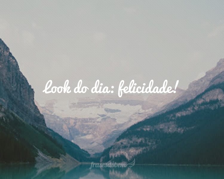 Look do dia: felicidade!