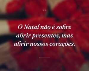 O Natal não é sobre abrir presentes, mas abrir nossos corações.