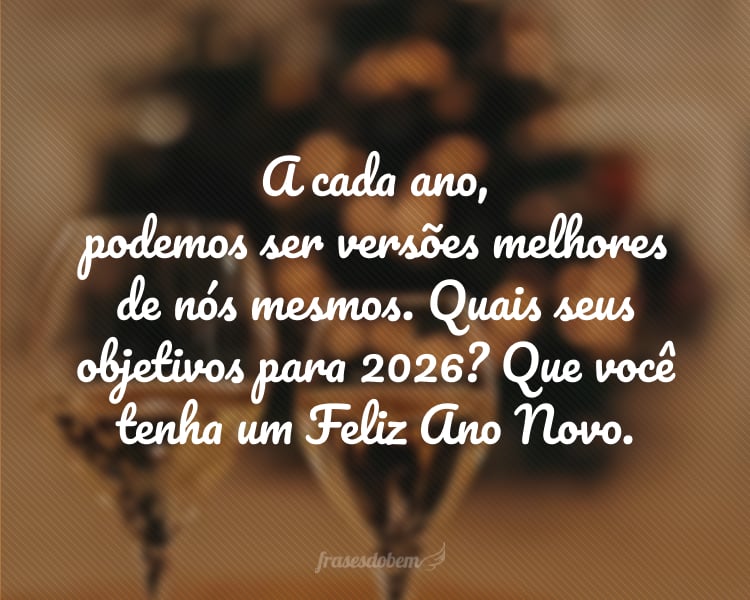 A cada ano, podemos ser versões melhores de nós mesmos. Quais seus objetivos para 2026? Que você tenha um Feliz Ano Novo.