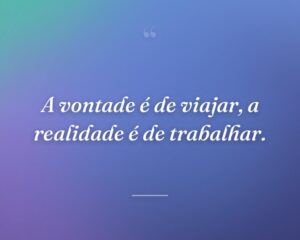 A vontade é de viajar, a realidade é de trabalhar.
