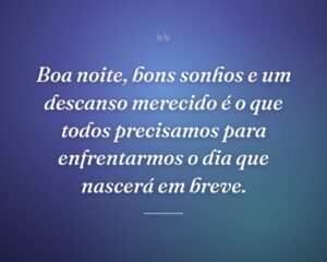 Boa noite, bons sonhos e um descanso merecido é o que todos precisamos para enfrentarmos o dia que nascerá em breve.