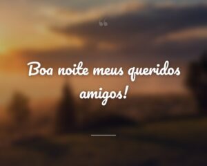 Boa noite meus queridos amigos!