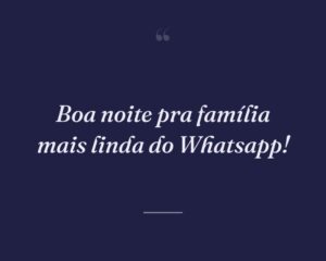 Boa noite pra família mais linda do Whatsapp!
