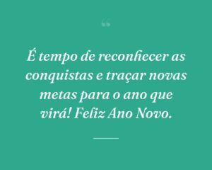É tempo de reconhecer as conquistas e traçar novas metas para o ano que virá! Feliz Ano Novo.