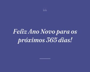 Feliz Ano Novo para os próximos 365 dias!