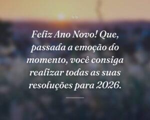 Feliz Ano Novo! Que, passada a emoção do momento, você consiga realizar todas as suas resoluções para 2026.