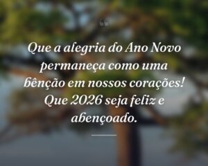 Que a alegria do Ano Novo permaneça como uma bênção em nossos corações! Que 2026 seja feliz e abençoado.