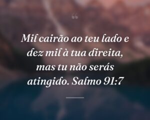 Mil cairão ao teu lado e dez mil à tua direita, mas tu não serás atingido. Salmo 91:7
