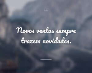 Novos ventos sempre trazem novidades.