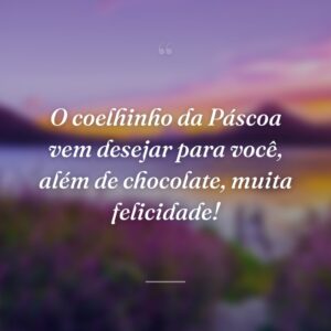 O coelhinho da Páscoa vem desejar para você, além de chocolate, muita felicidade!