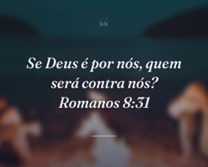 Se Deus é por nós, quem será contra nós? Romanos 8:31